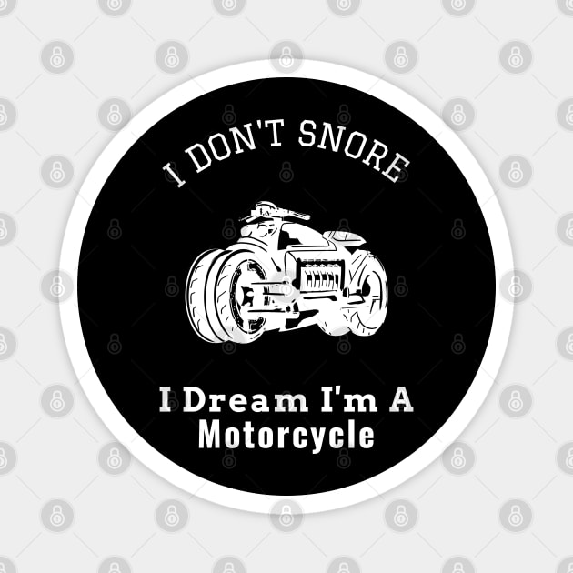 I Don't Snore I Dream I'm a Motorcycle Magnet by Pixel Threads 